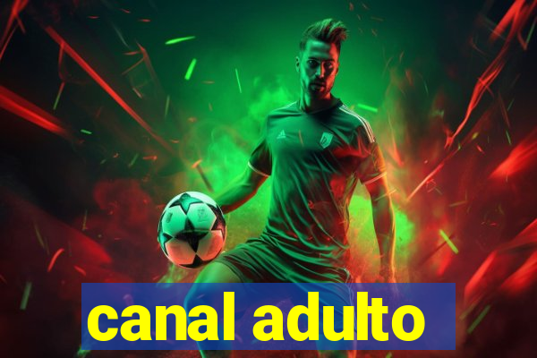 canal adulto